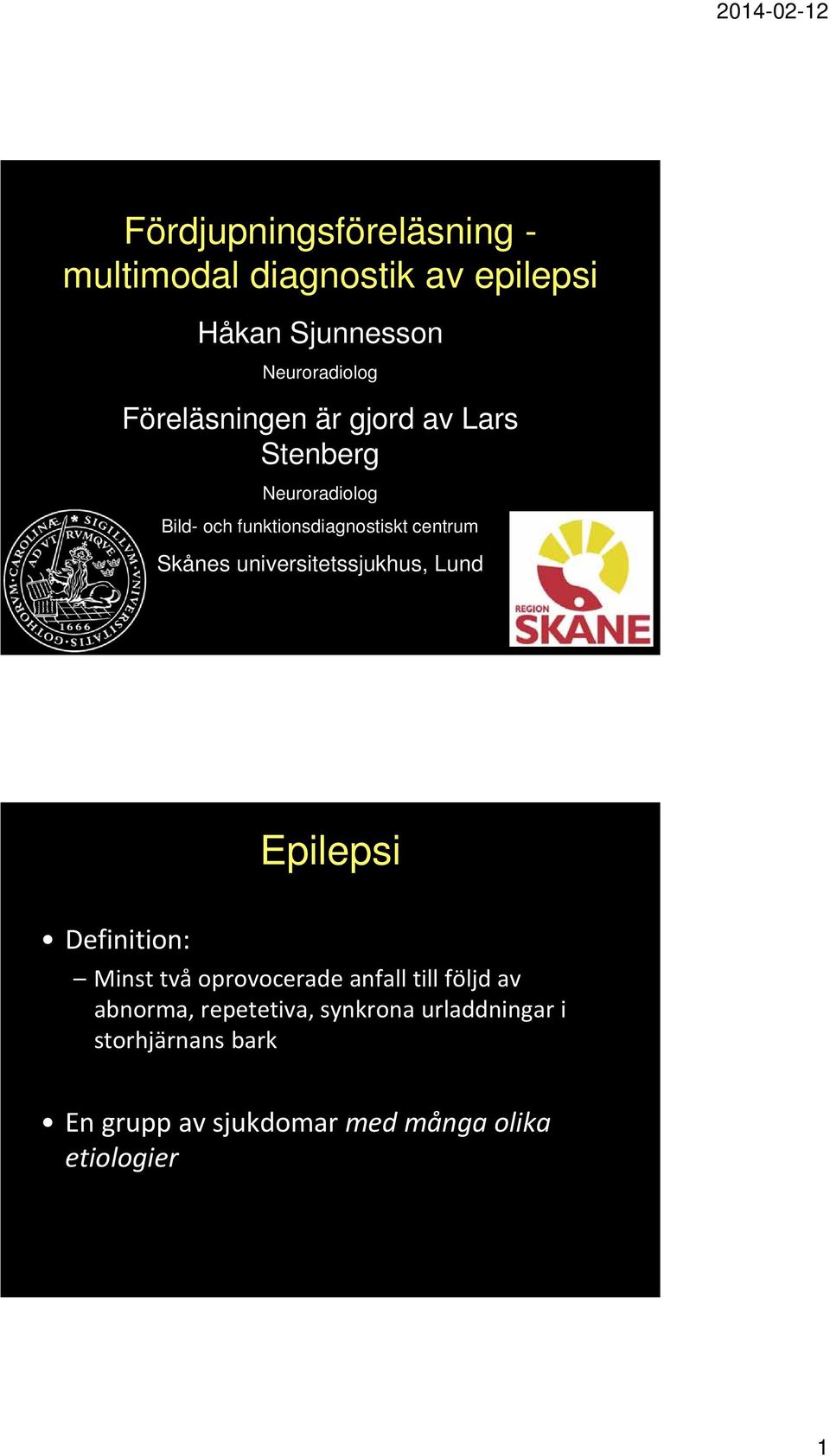 Skånes universitetssjukhus, Lund Epilepsi Definition: Minst två oprovocerade anfall till följd av