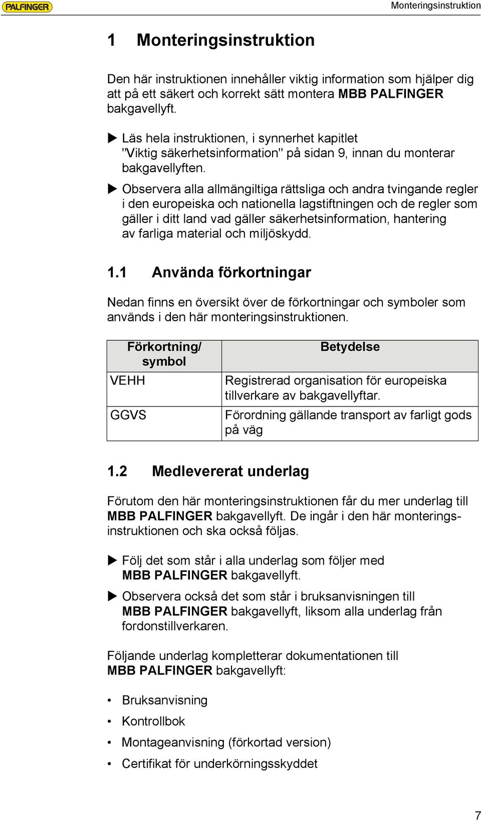 Observera alla allmängiltiga rättsliga och andra tvingande regler i den europeiska och nationella lagstiftningen och de regler som gäller i ditt land vad gäller säkerhetsinformation, hantering av