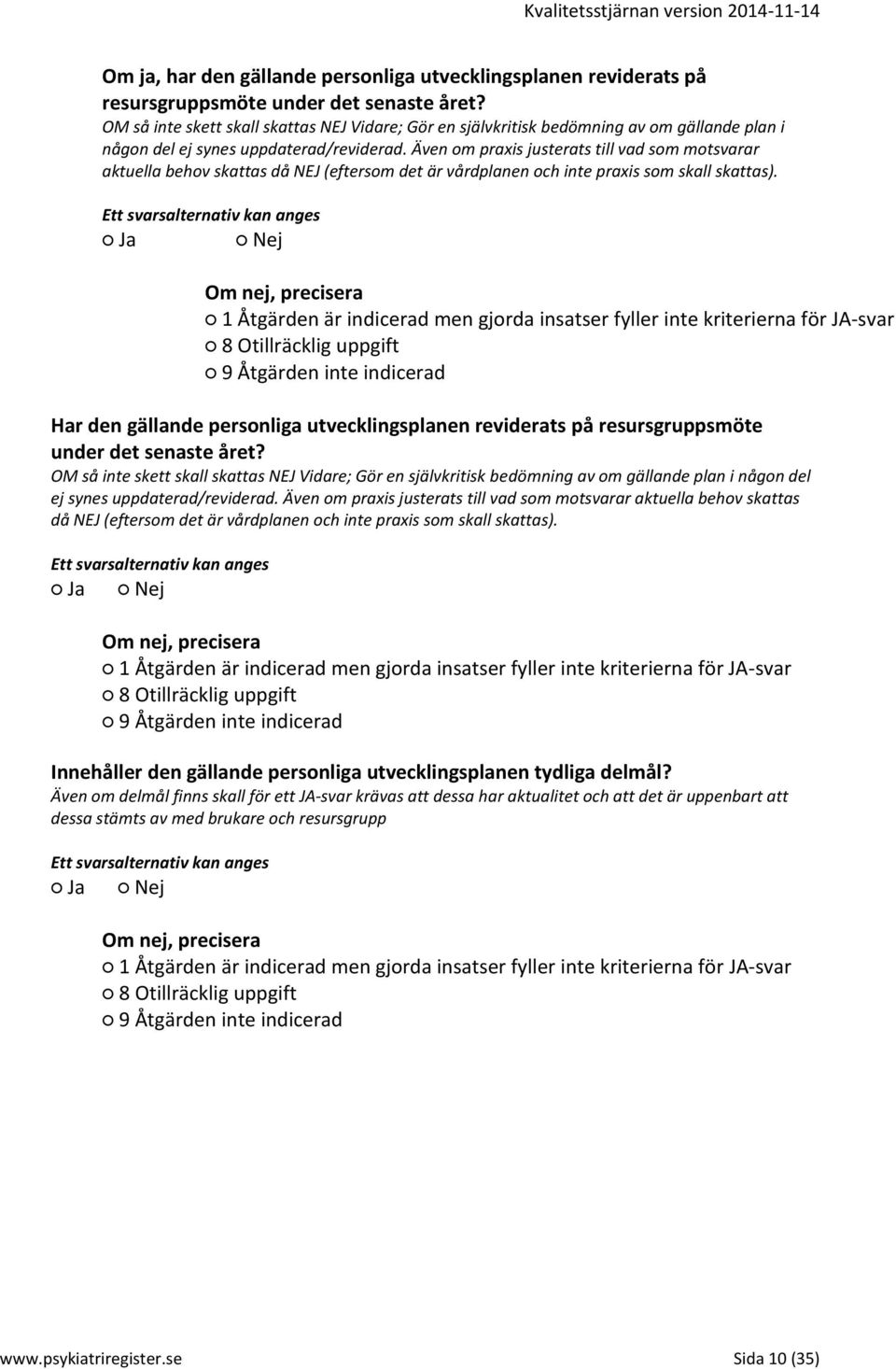 Även om praxis justerats till vad som motsvarar aktuella behov skattas då NEJ (eftersom det är vårdplanen och inte praxis som skall skattas).