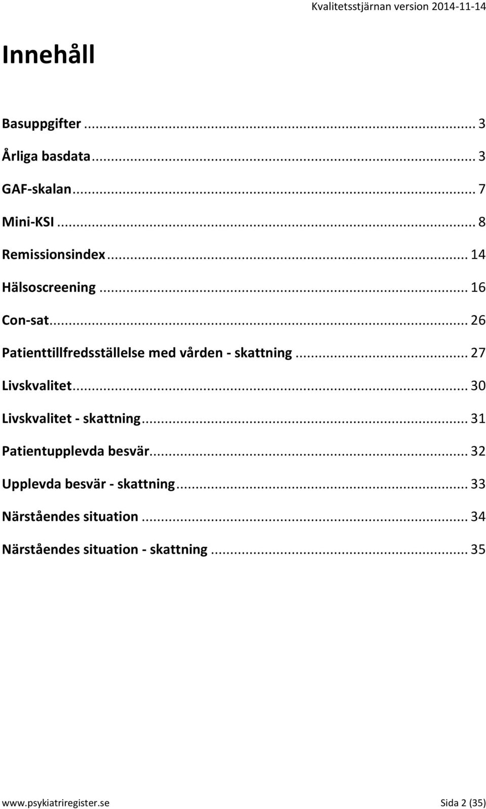 .. 27 Livskvalitet... 30 Livskvalitet - skattning... 31 Patientupplevda besvär.