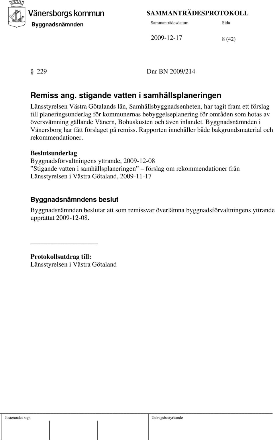 områden som hotas av översvämning gällande Vänern, Bohuskusten och även inlandet. i Vänersborg har fått förslaget på remiss. Rapporten innehåller både bakgrundsmaterial och rekommendationer.