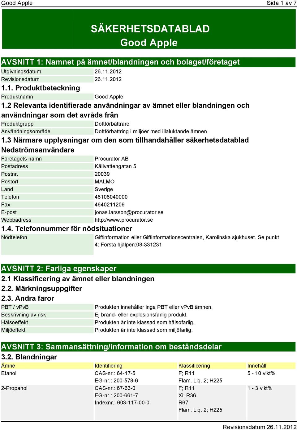 1.3 Närmare upplysningar om den som tillhandahåller säkerhetsdatablad Nedströmsanvändare Företagets namn Procurator AB Postadress Källvattengatan 5 Postnr.