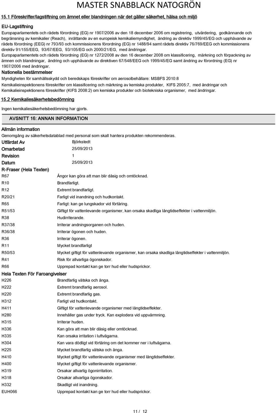 (EEG) nr 793/93 och kommissionens förordning (EG) nr 1488/94 samt rådets direktiv 76/769/EEG och kommissionens direktiv 91/155/EEG, 93/67/EEG, 93/105/EG och 2000/21/EG, med ändringar.