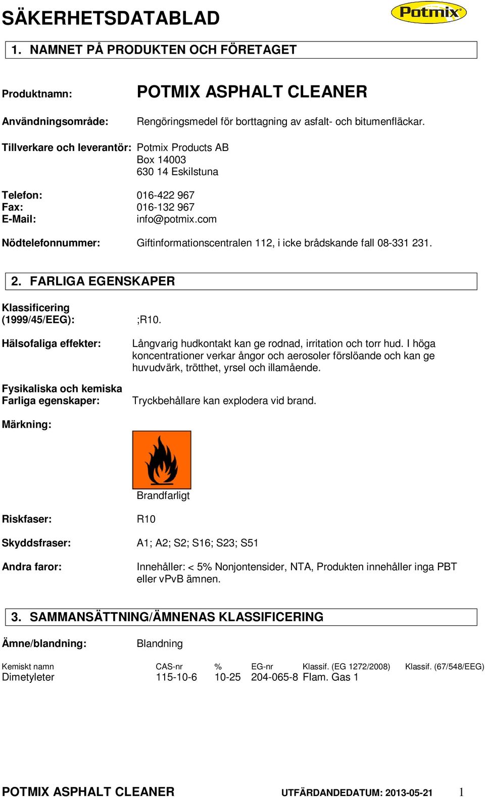 com Nödtelefonnummer: Giftinformationscentralen 112, i icke brådskande fall 08-331 23