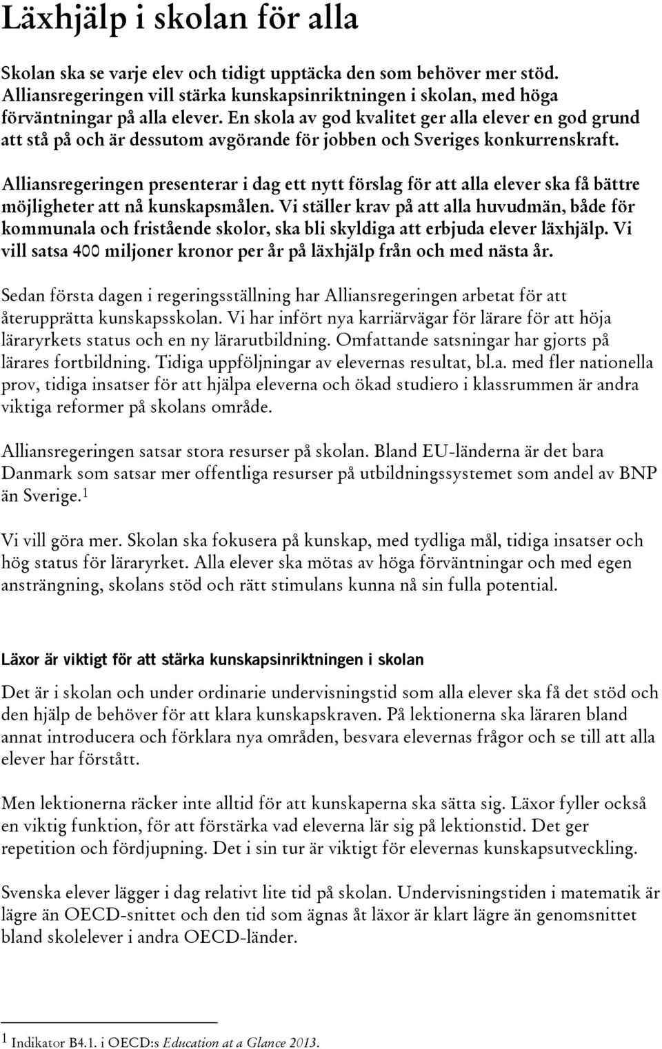 Alliansregeringen presenterar i dag ett nytt förslag för att alla elever ska få bättre möjligheter att nå kunskapsmålen.