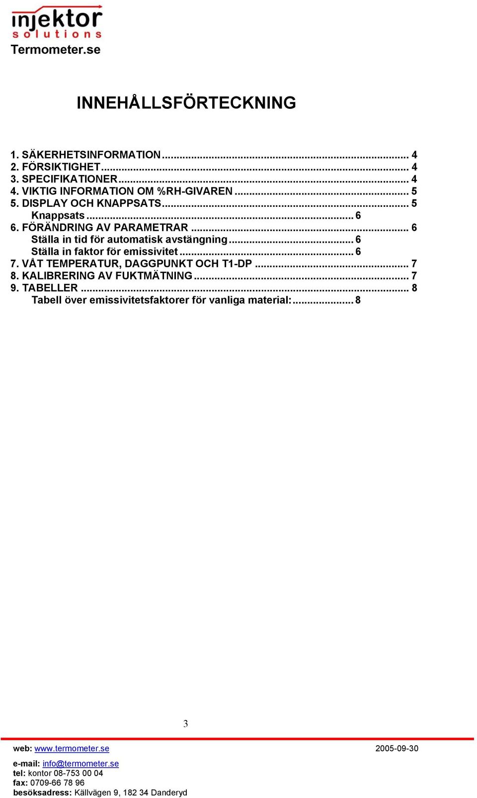 .. 6 Ställa in tid för automatisk avstängning... 6 Ställa in faktor för emissivitet... 6 7.