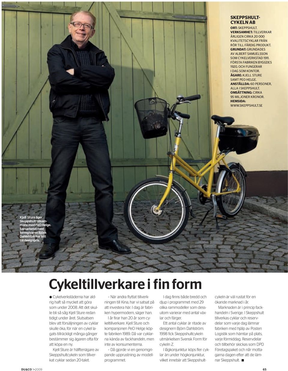 skeppshult.se Kjell Sture äger Skeppshult tillsammans med PeO Helge. Samarbetet med formgivaren Björn Dahlström har lett till designpris.