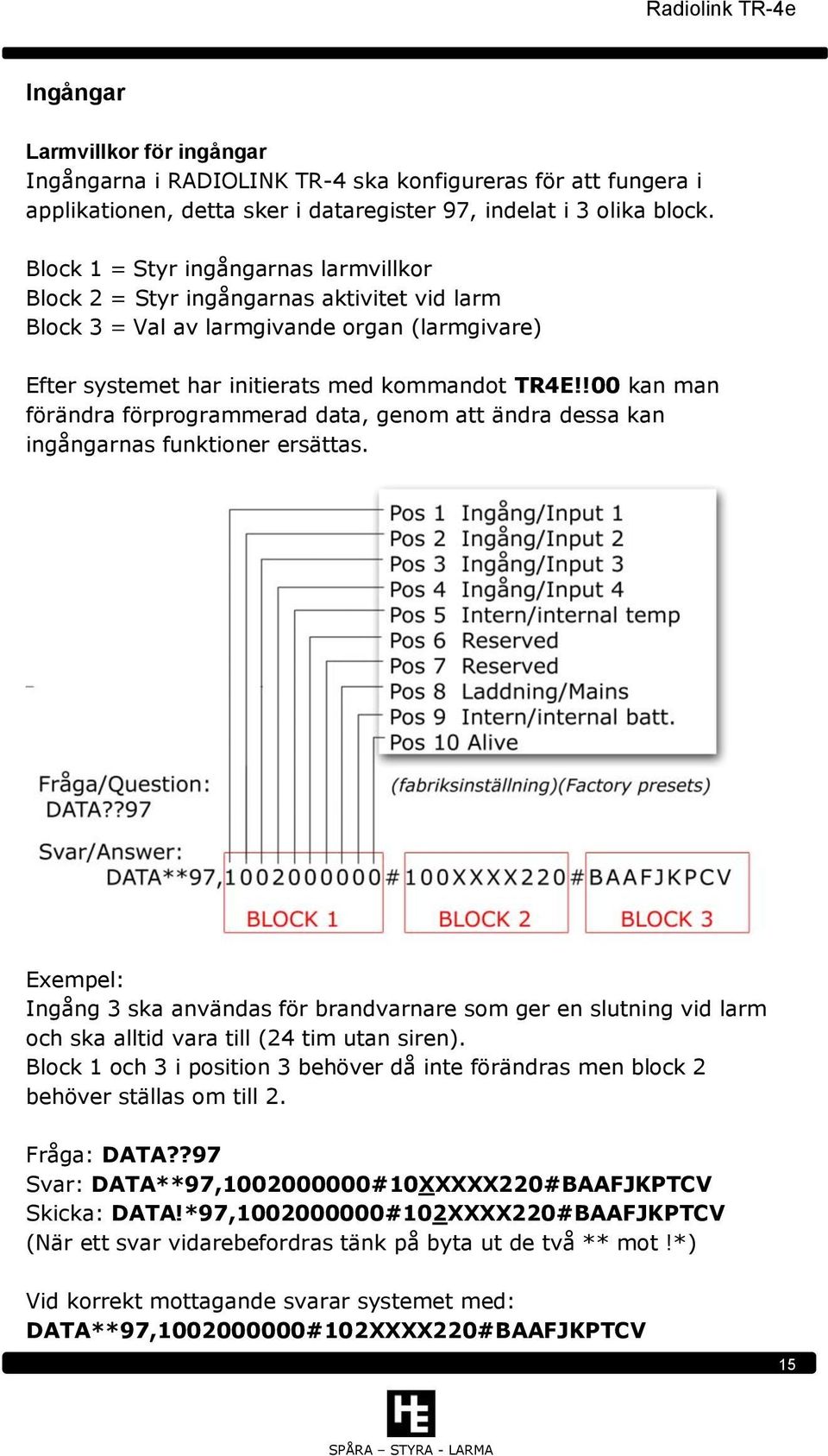 !00 kan man förändra förprogrammerad data, genom att ändra dessa kan ingångarnas funktioner ersättas.