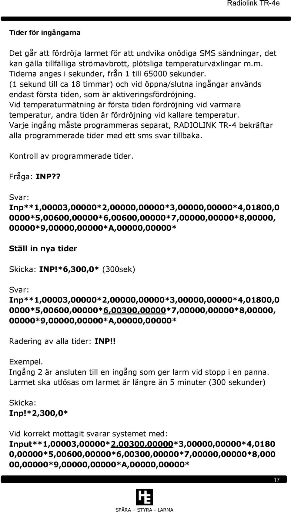 Vid temperaturmätning är första tiden fördröjning vid varmare temperatur, andra tiden är fördröjning vid kallare temperatur.