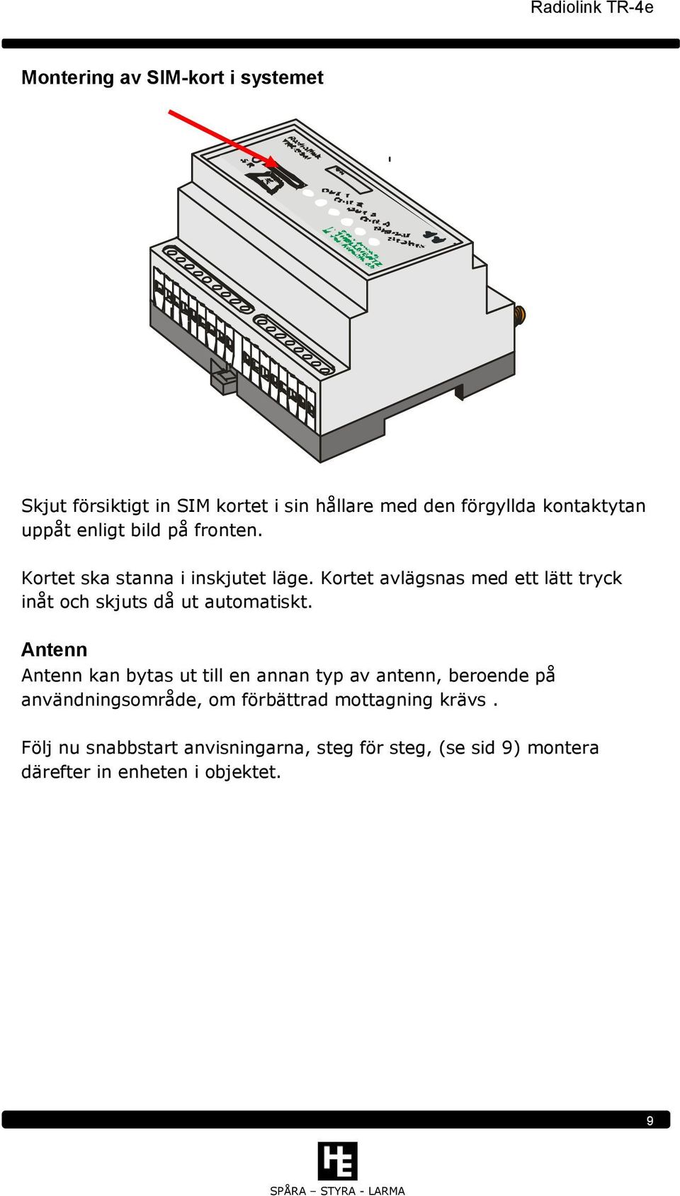 Kortet avlägsnas med ett lätt tryck inåt och skjuts då ut automatiskt.