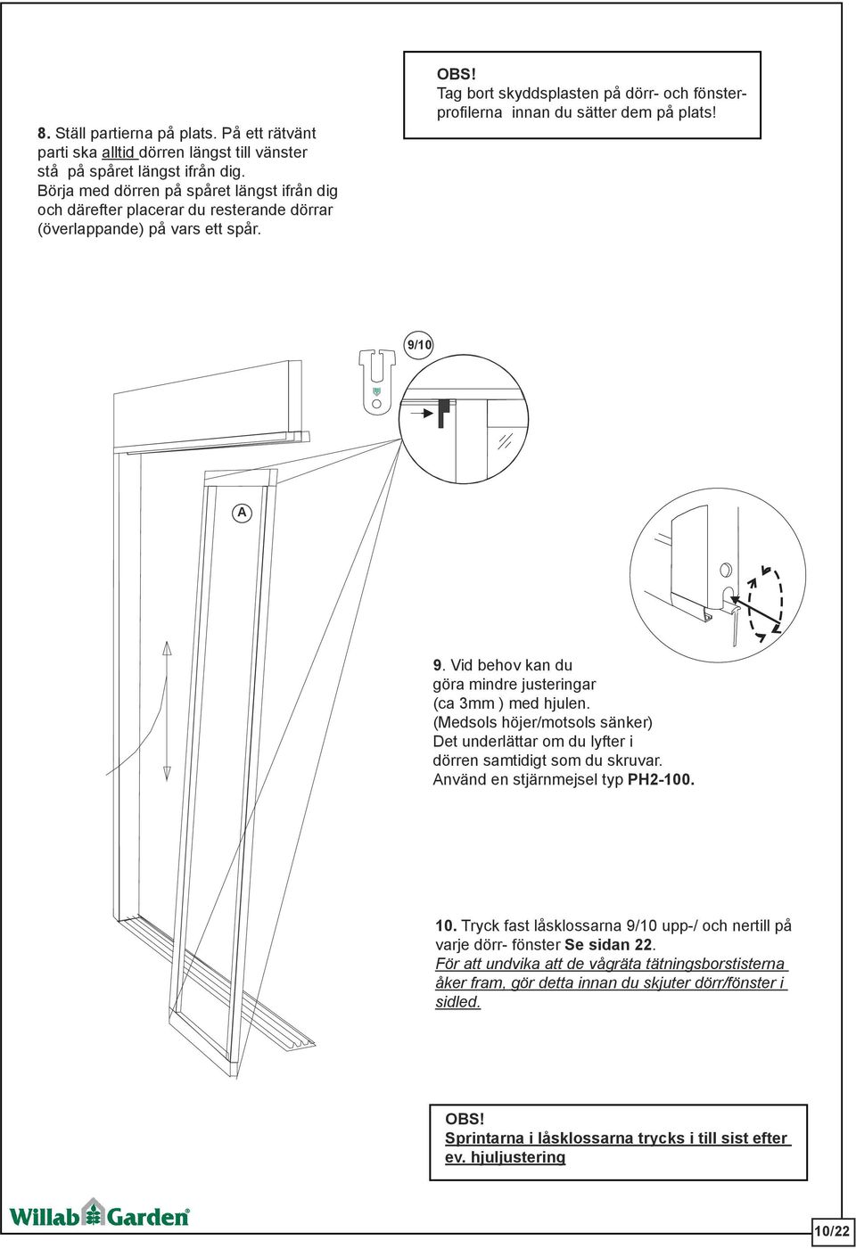 Tag bort skyddsplasten på dörr- och fönsterprofilerna innan du sätter dem på plats! 9/10 A 9. Vid behov kan du göra mindre justeringar (ca 3mm ) med hjulen.