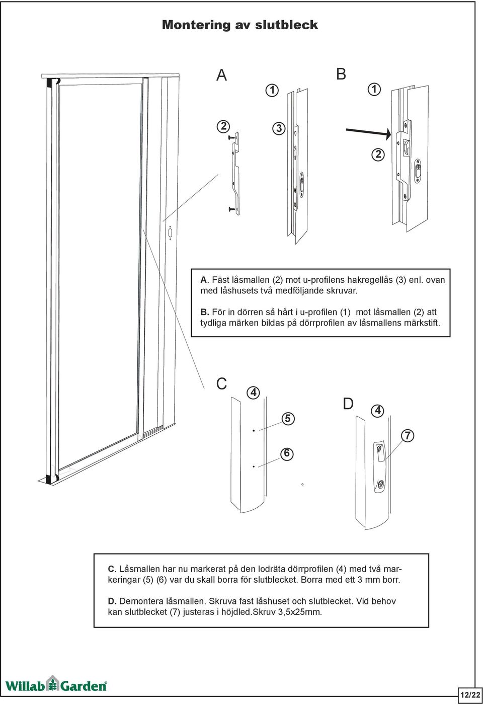 C 4 5 D 4 7 6 C. Låsmallen har nu markerat på den lodräta dörrprofilen (4) med två markeringar (5) (6) var du skall borra för slutblecket.