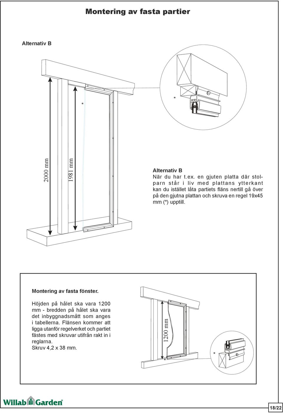 plattan och skruva en regel 19x45 mm (*) upptill. Montering av fasta fönster.