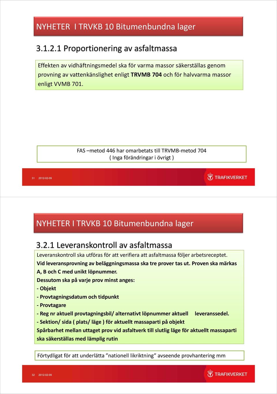 FAS metod 446 har omarbetats till TRVMB metod 704 ( Inga förändringar i övrigt ) 31 20