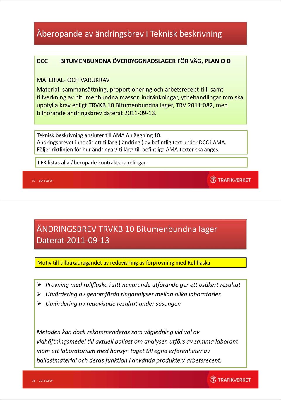 Teknisk beskrivning ansluter till AMA Anläggning 10. Ändringsbrevet innebär ett tillägg ( ändring ) av befintlig text under DCC i AMA.