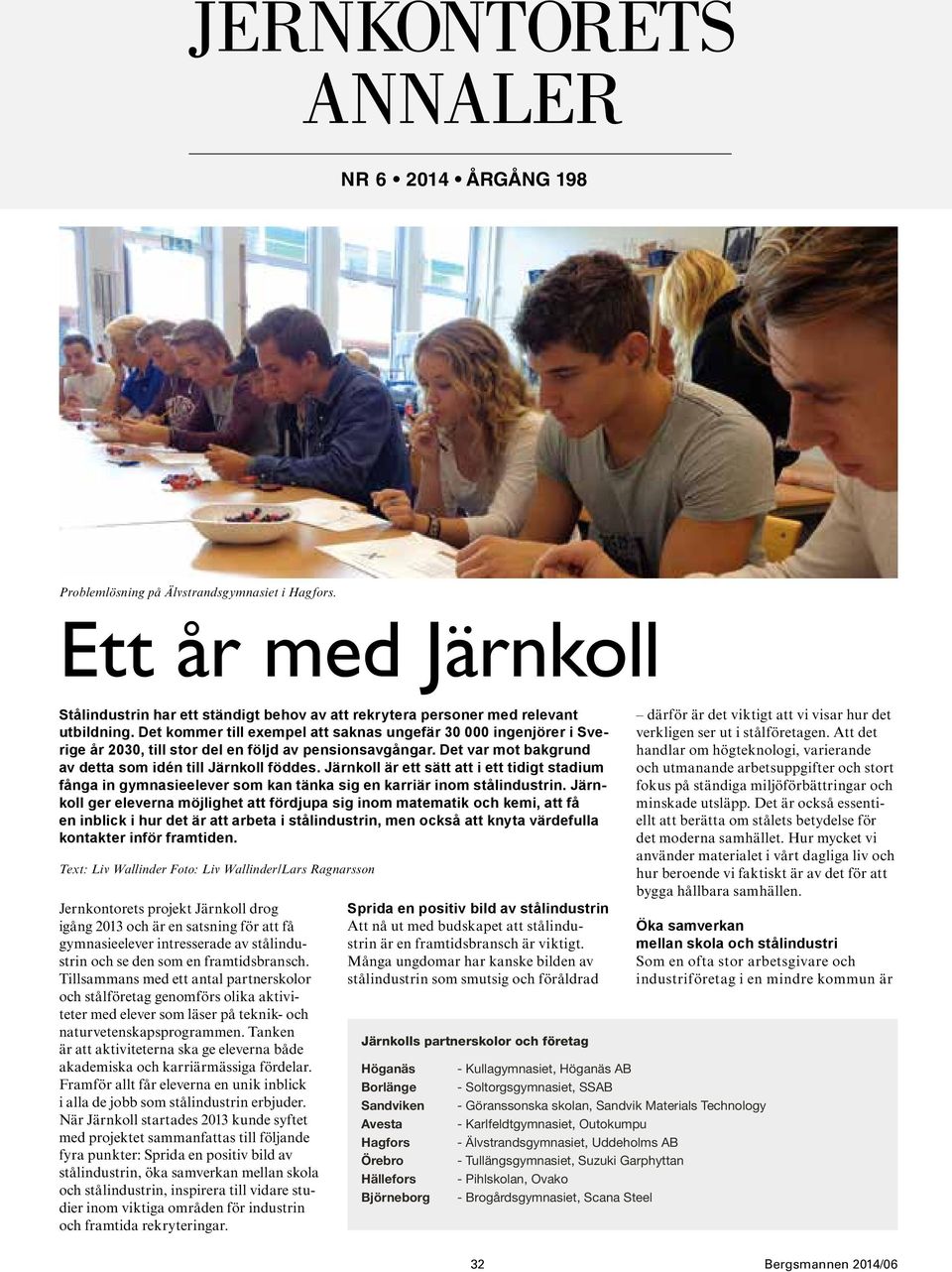 Järnkoll är ett sätt att i ett tidigt stadium fånga in gymnasieelever som kan tänka sig en karriär inom stålindustrin.