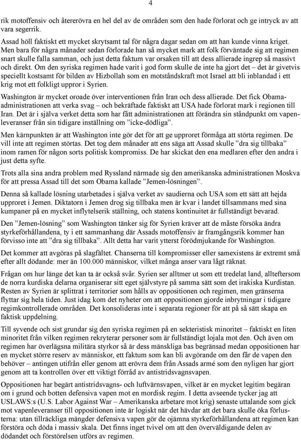 Men bara för några månader sedan förlorade han så mycket mark att folk förväntade sig att regimen snart skulle falla samman, och just detta faktum var orsaken till att dess allierade ingrep så
