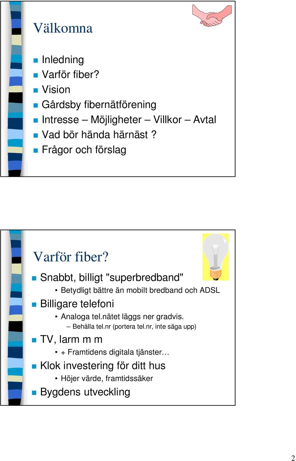 Frågor och förslag Varför fiber?