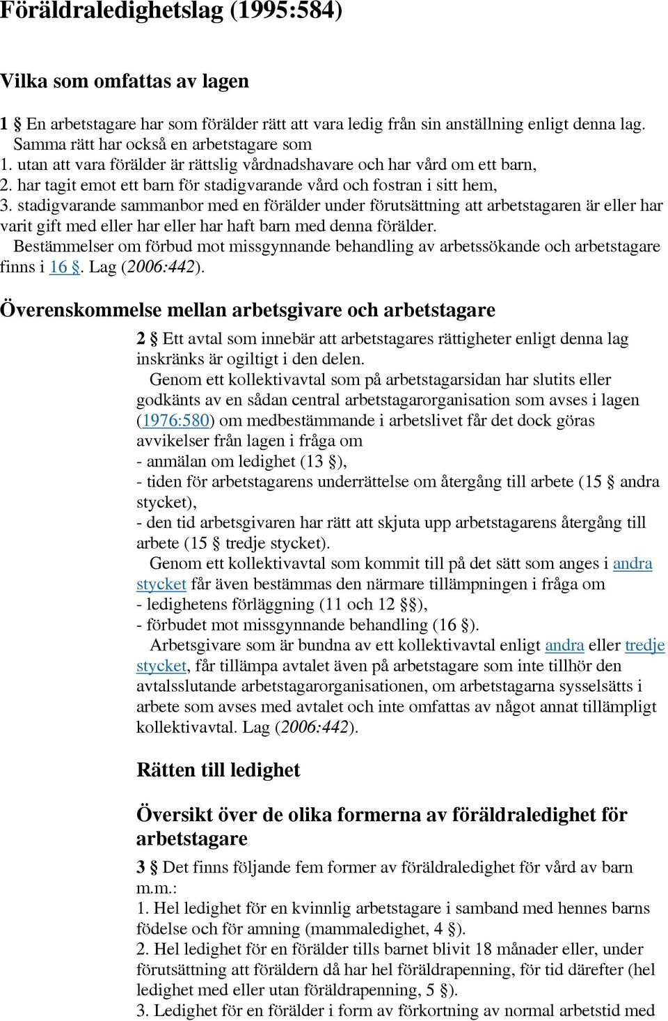 stadigvarande sammanbor med en förälder under förutsättning att arbetstagaren är eller har varit gift med eller har eller har haft barn med denna förälder.