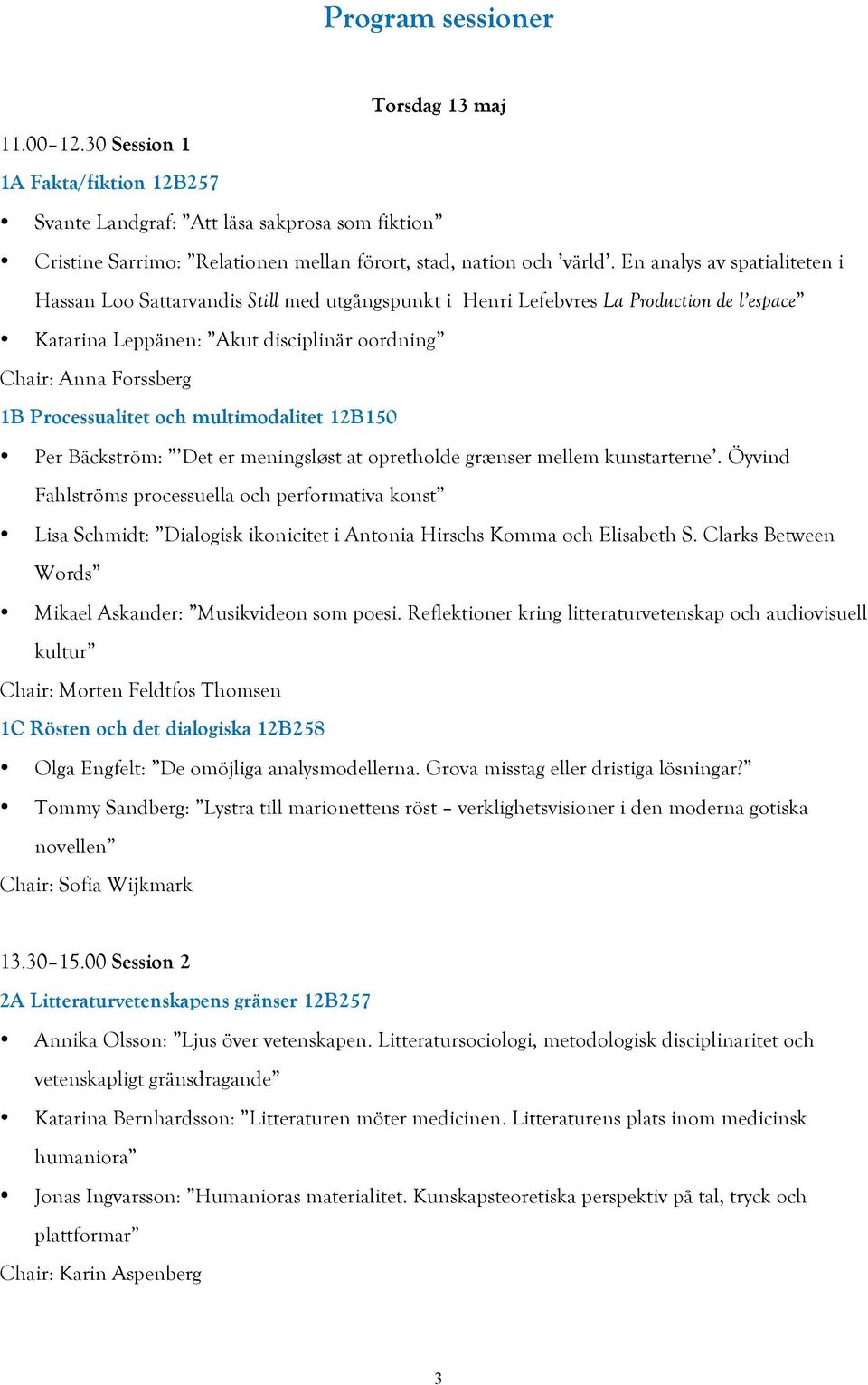 Processualitet och multimodalitet 12B150 Per Bäckström: Det er meningsløst at opretholde grænser mellem kunstarterne.