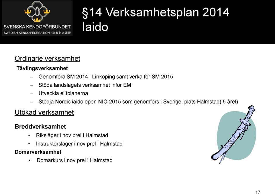 NIO 2015 som genomförs i Sverige, plats Halmstad( 5 året) Utökad verksamhet Breddverksamhet Riksläger i