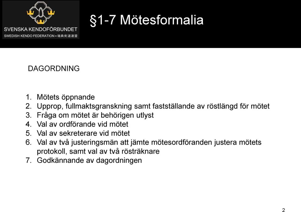 Fråga om mötet är behörigen utlyst 4. Val av ordförande vid mötet 5.