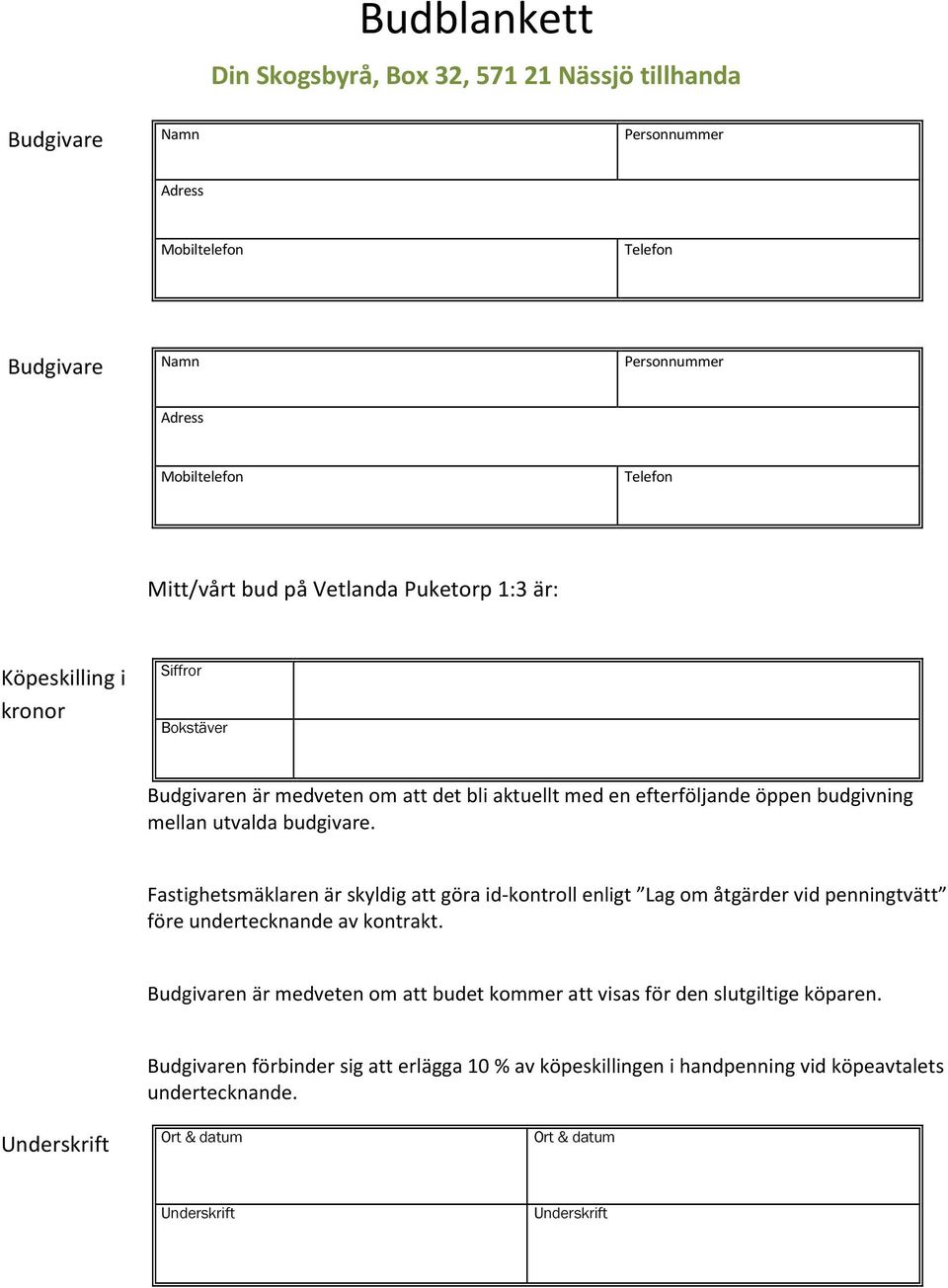 Fastighetsmäklaren är skyldig att göra id-kontroll enligt Lag om åtgärder vid penningtvätt före undertecknande av kontrakt.