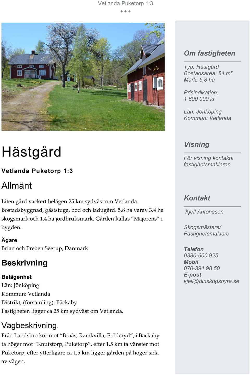 Gården kallas Majorens i bygden.