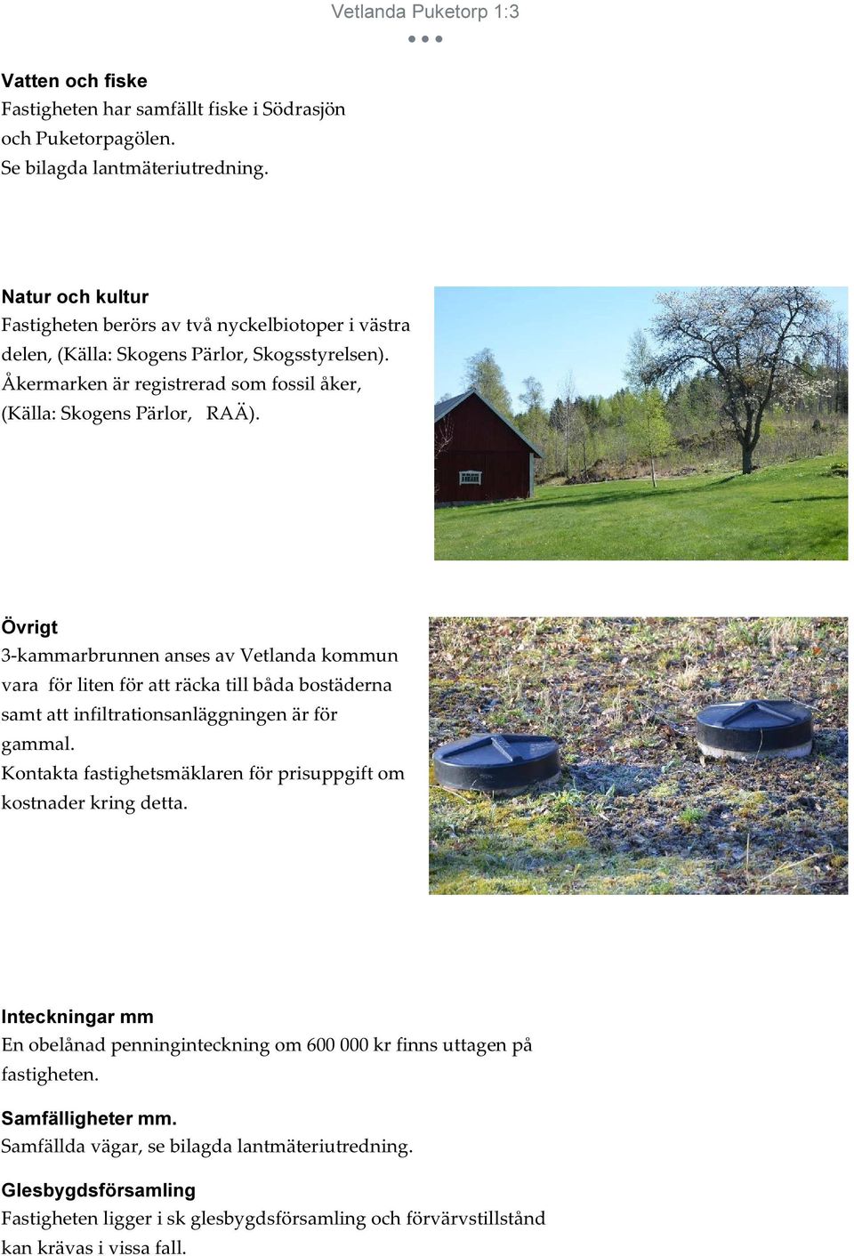 Åkermarken är registrerad som fossil åker, (Källa: Skogens Pärlor, RAÄ).