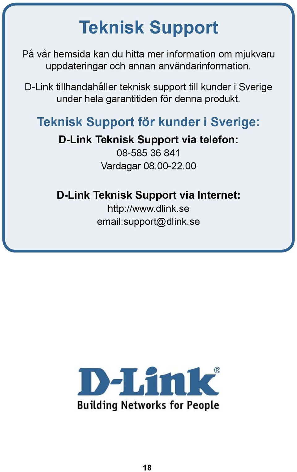 D-Link tillhandahåller teknisk support till kunder i Sverige under hela garantitiden för denna produkt.