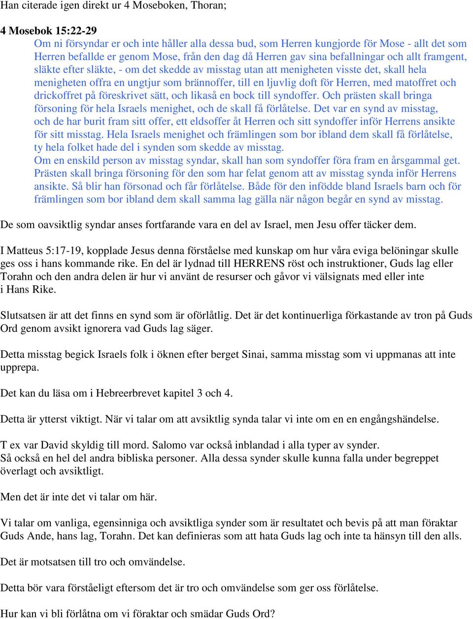 en ljuvlig doft för Herren, med matoffret och drickoffret på föreskrivet sätt, och likaså en bock till syndoffer.