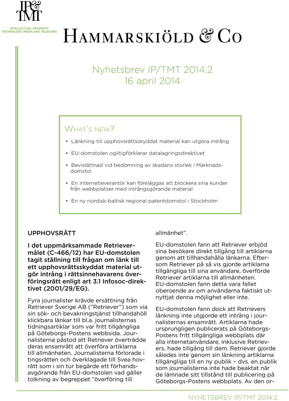 internetleverantör kan föreläggas att blockera sina kunder från webbplatser med intrångsgörande material En ny nordisk-baltisk regional patentdomstol i Stockholm UPPHOVSRÄTT I det uppmärksammade