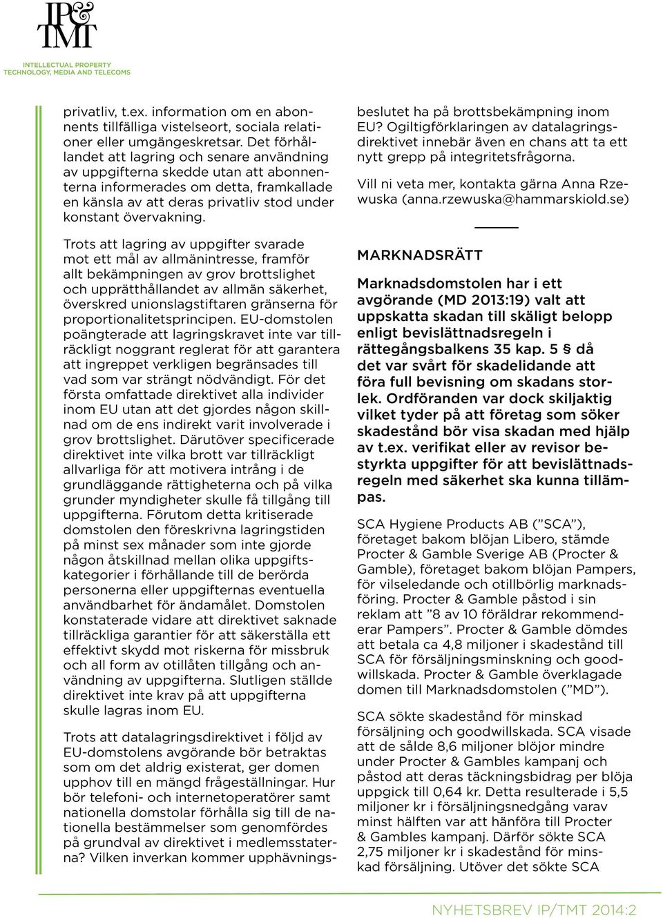Trots att lagring av uppgifter svarade mot ett mål av allmänintresse, framför allt bekämpningen av grov brottslighet och upprätthållandet av allmän säkerhet, överskred unionslagstiftaren gränserna