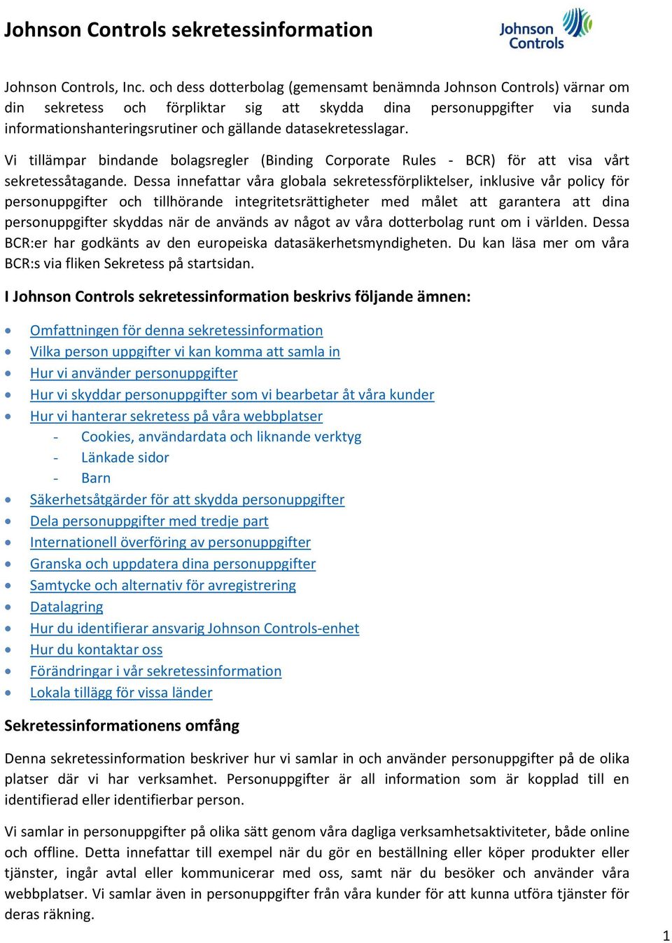 datasekretesslagar. Vi tillämpar bindande bolagsregler (Binding Corporate Rules - BCR) för att visa vårt sekretessåtagande.