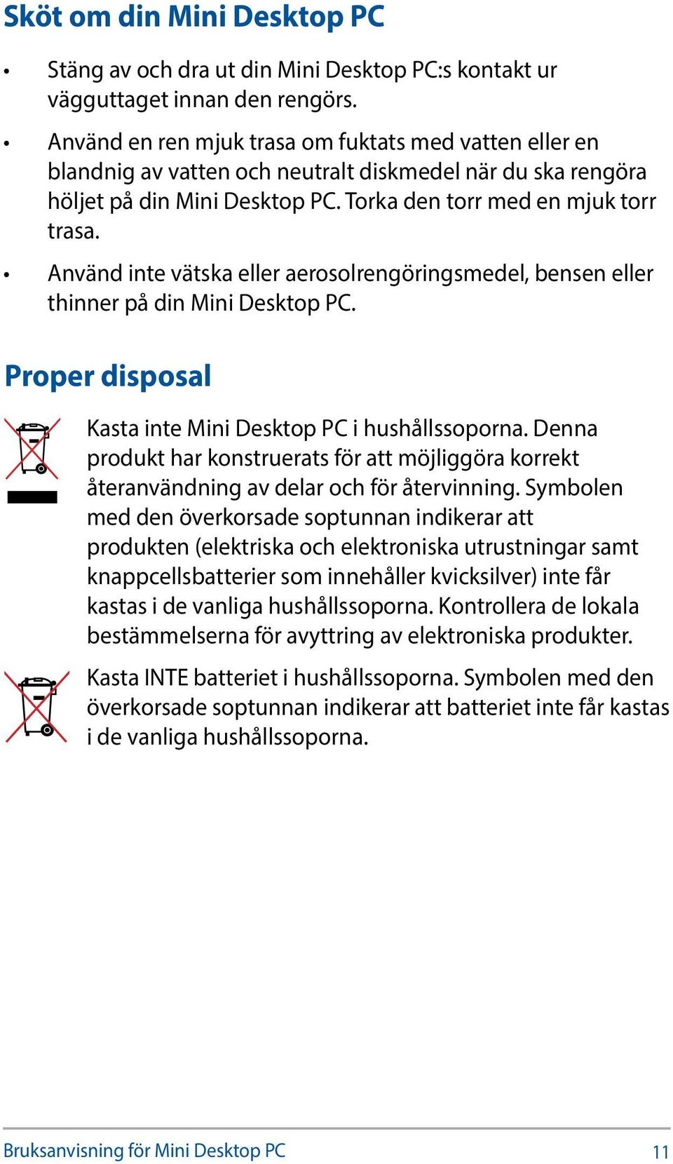 Använd inte vätska eller aerosolrengöringsmedel, bensen eller thinner på din Mini Desktop PC. Proper disposal Kasta inte Mini Desktop PC i hushållssoporna.