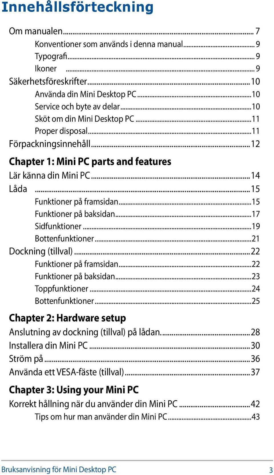 ..15 Funktioner på baksidan...17 Sidfunktioner...19 Bottenfunktioner...21 Dockning (tillval)...22 Funktioner på framsidan...22 Funktioner på baksidan...23 Toppfunktioner...24 Bottenfunktioner.