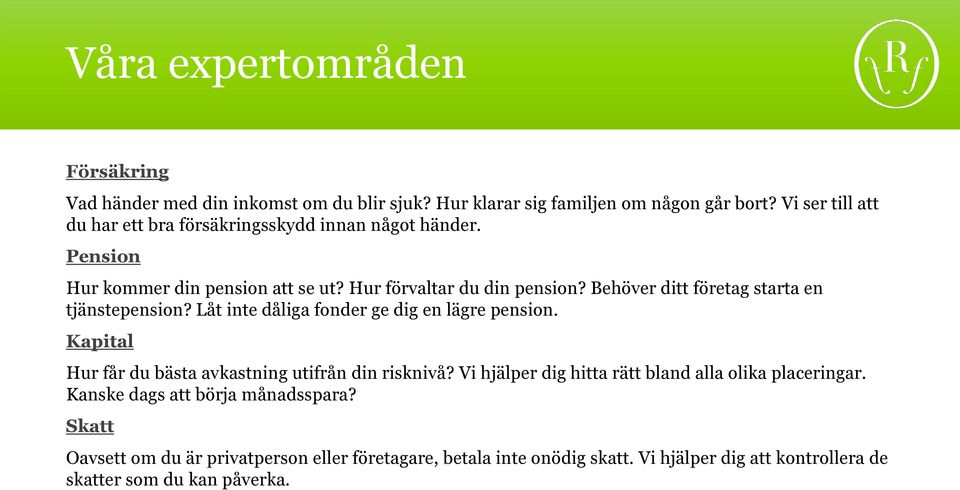 Behöver ditt företag starta en tjänstepension? Låt inte dåliga fonder ge dig en lägre pension. Kapital Hur får du bästa avkastning utifrån din risknivå?