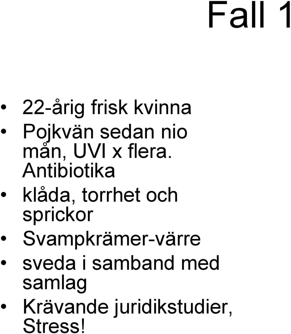 Antibiotika klåda, torrhet och sprickor