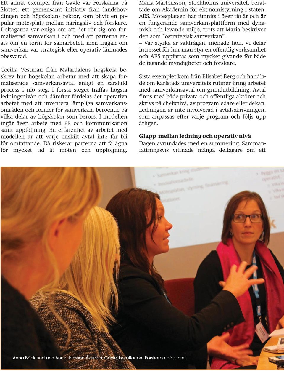 Cecilia Vestman från Mälardalens högskola beskrev hur högskolan arbetar med att skapa formaliserade samverkansavtal enligt en särskild process i nio steg.