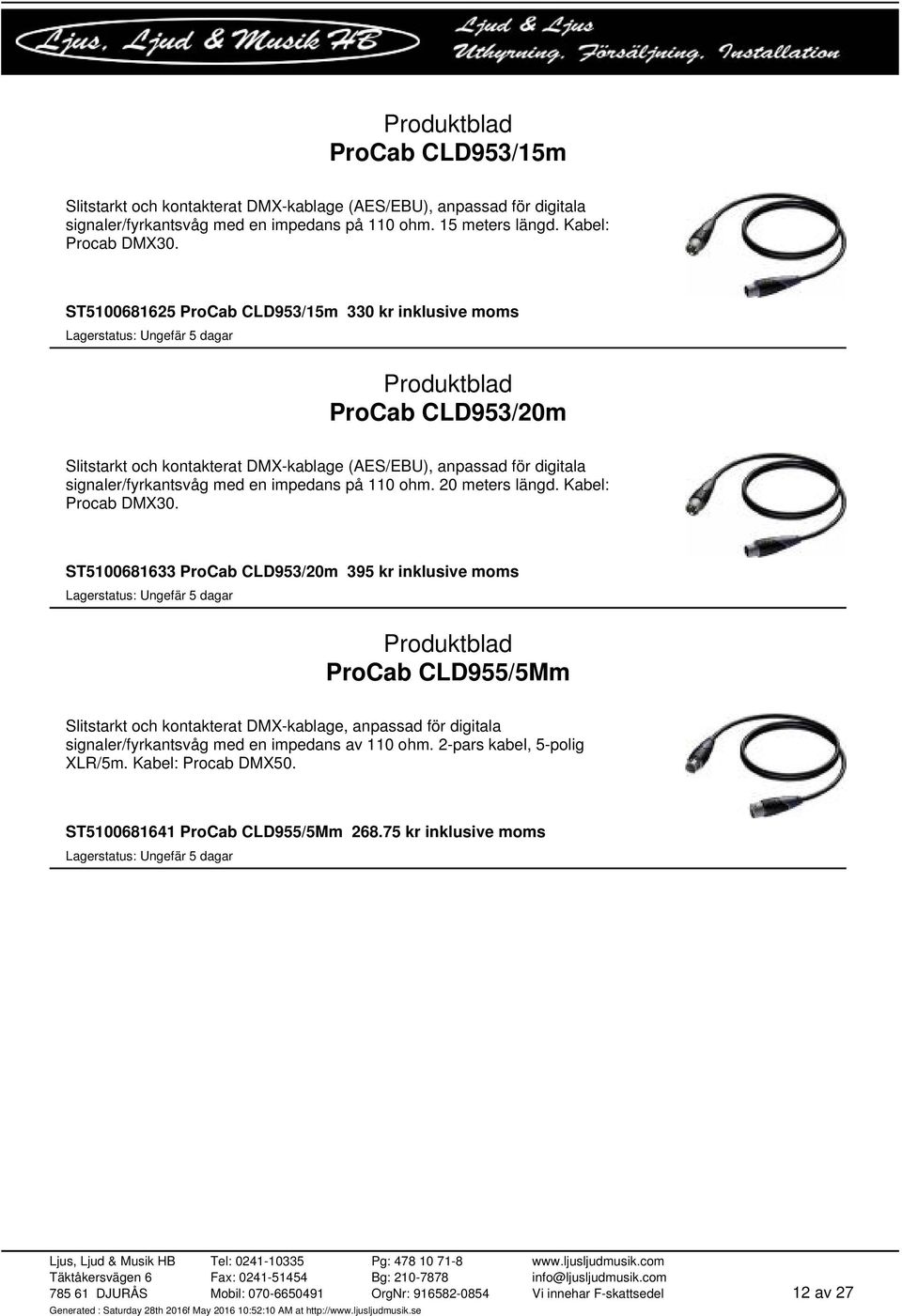 impedans på 110 ohm. 20 meters längd. Kabel: Procab DMX30.