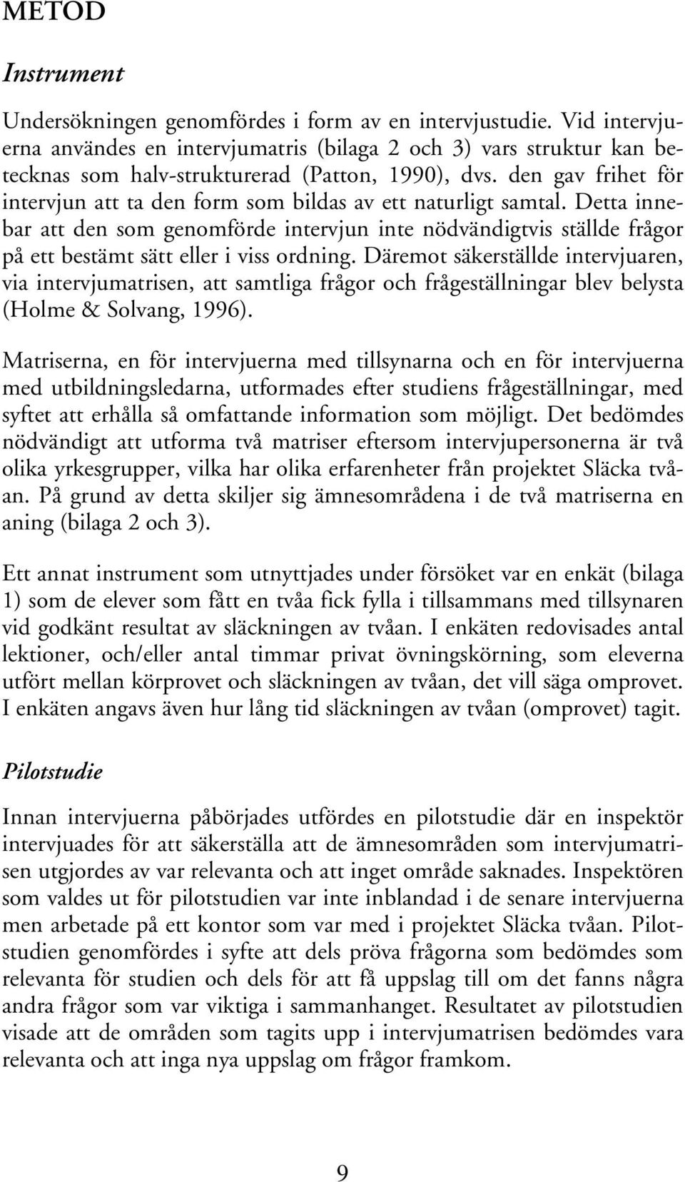 den gav frihet för intervjun att ta den form som bildas av ett naturligt samtal.