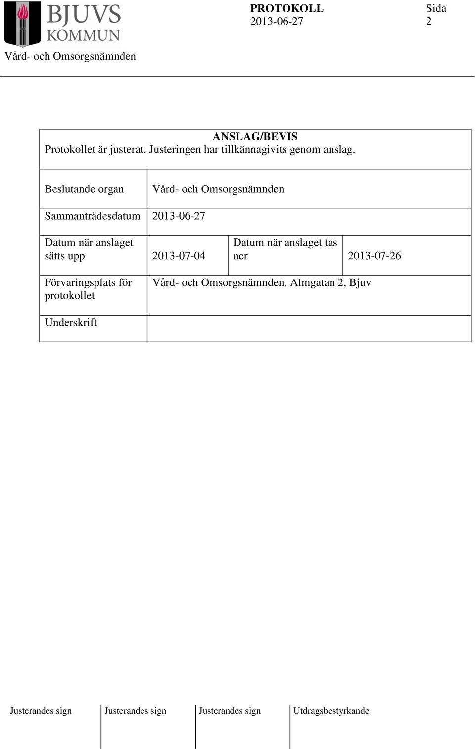 Beslutande organ Sammanträdesdatum Datum när anslaget sätts upp