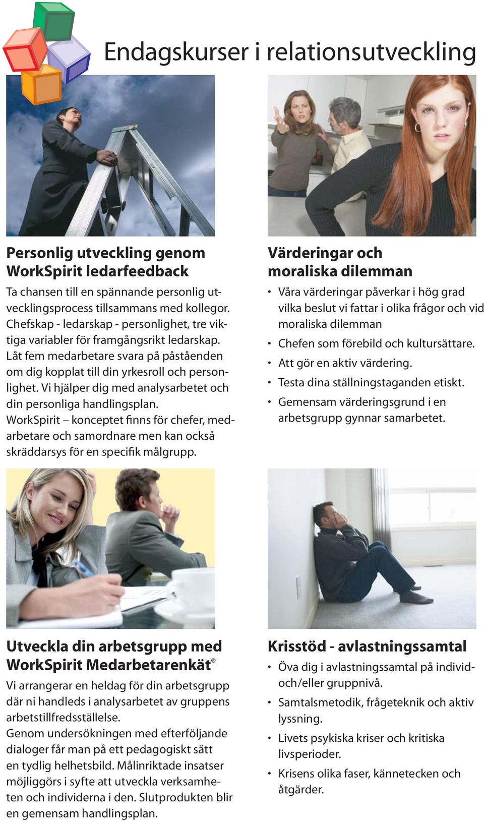 Vi hjälper dig med analysarbetet och din personliga handlingsplan. WorkSpirit konceptet finns för chefer, medarbetare och samordnare men kan också skräddarsys för en specifik målgrupp.