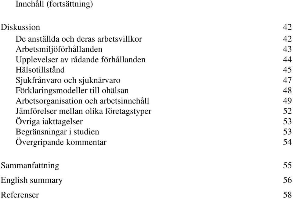 till ohälsan 48 Arbetsorganisation och arbetsinnehåll 49 Jämförelser mellan olika företagstyper 52 Övriga