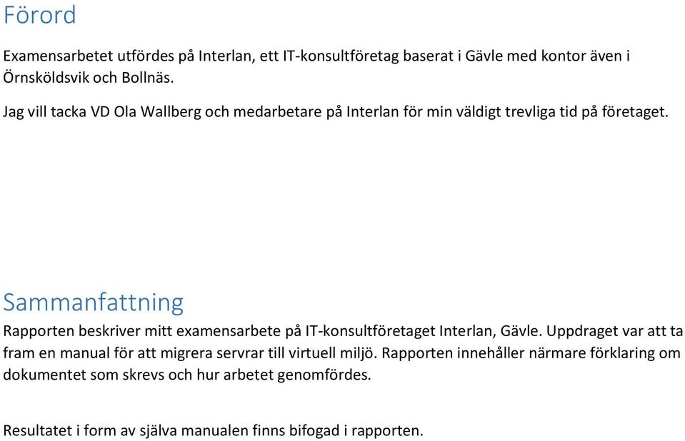 Sammanfattning Rapporten beskriver mitt examensarbete på IT-konsultföretaget Interlan, Gävle.