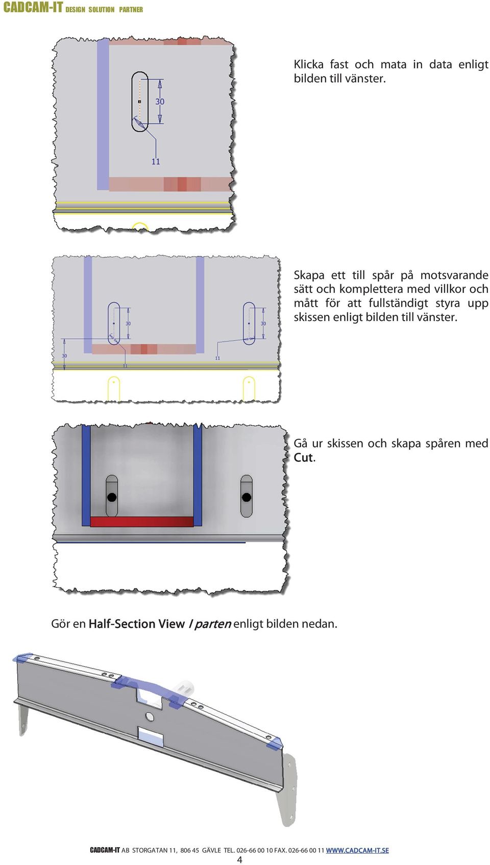 för att fullständigt styra upp skissen enligt bilden till vänster.