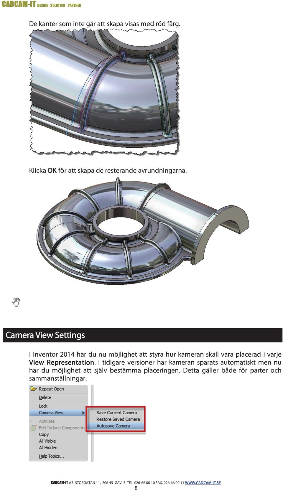 Camera View Settings I Inventor 2014 har du nu möjlighet att styra hur kameran skall vara placerad i