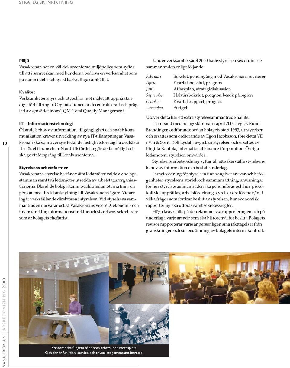IT Informationsteknologi kande behov av information, tillgšnglighet och snabb kommunikation kršver utveckling av nya IT-tillŠmpningar.