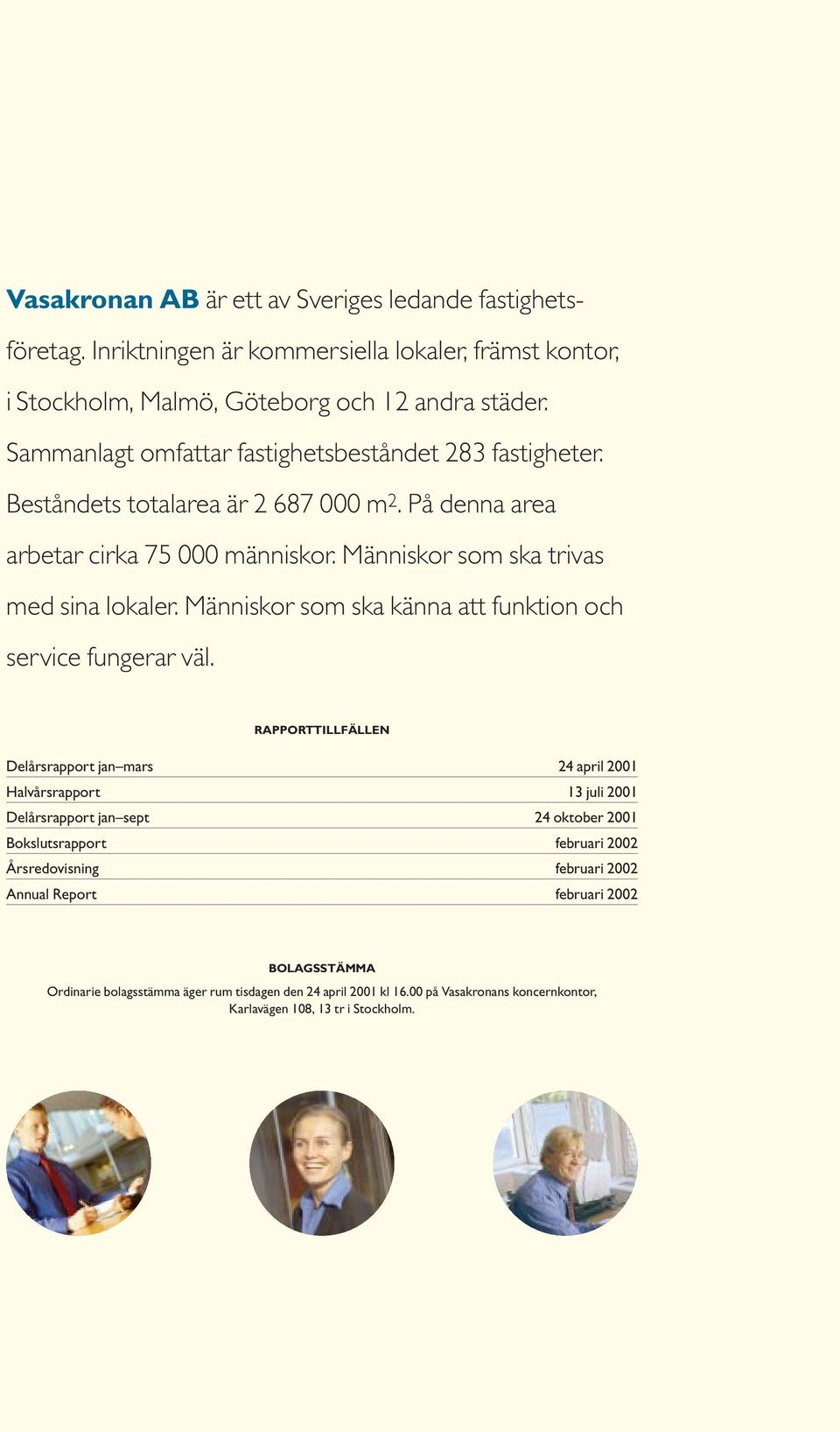 Människor som ska känna att funktion och service fungerar väl.