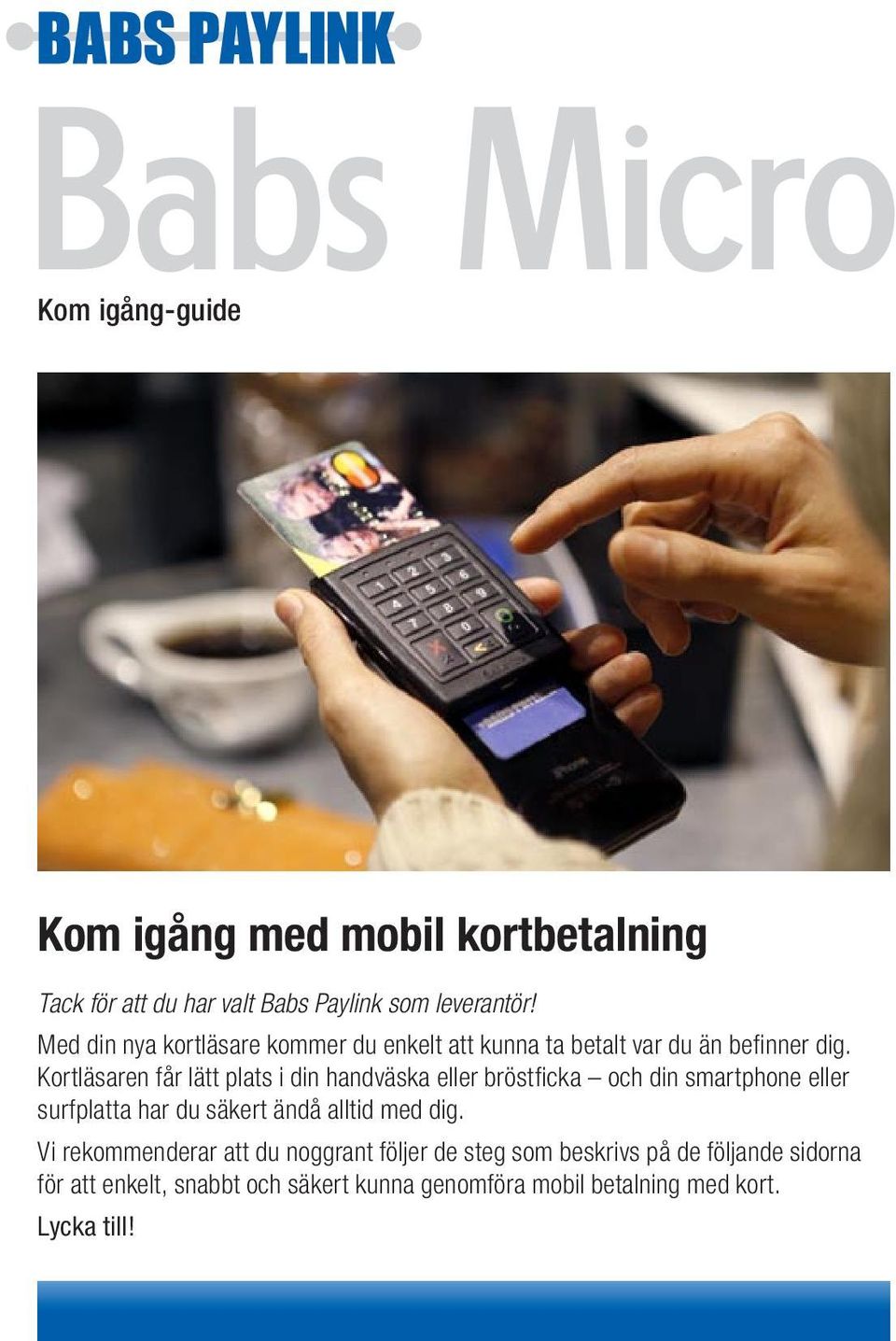 Kortläsaren får lätt plats i din handväska eller bröstficka och din smartphone eller surfplatta har du säkert ändå alltid med